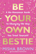 Be Your Own Bestie: A No-Nonsense Guide to Changing the Way You Treat Yourself by Misha Brown | Instant PDF Download (No Physical Book)