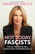 Not Today, Fascists: The Lies That Got Us Here, and the Truths That Will Reunite Us by Jennifer Welch | Instant PDF Download (No Physical Book)