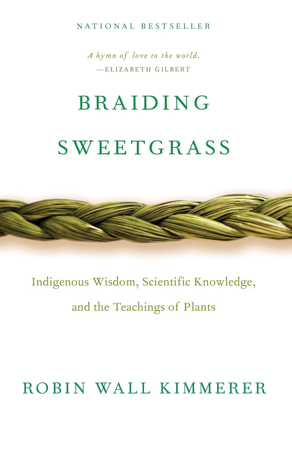 Braiding Sweetgrass Indigenous Wisdom, Scientific Knowledge, and the Teachings of Plants by Robin Wall Kimmerer
