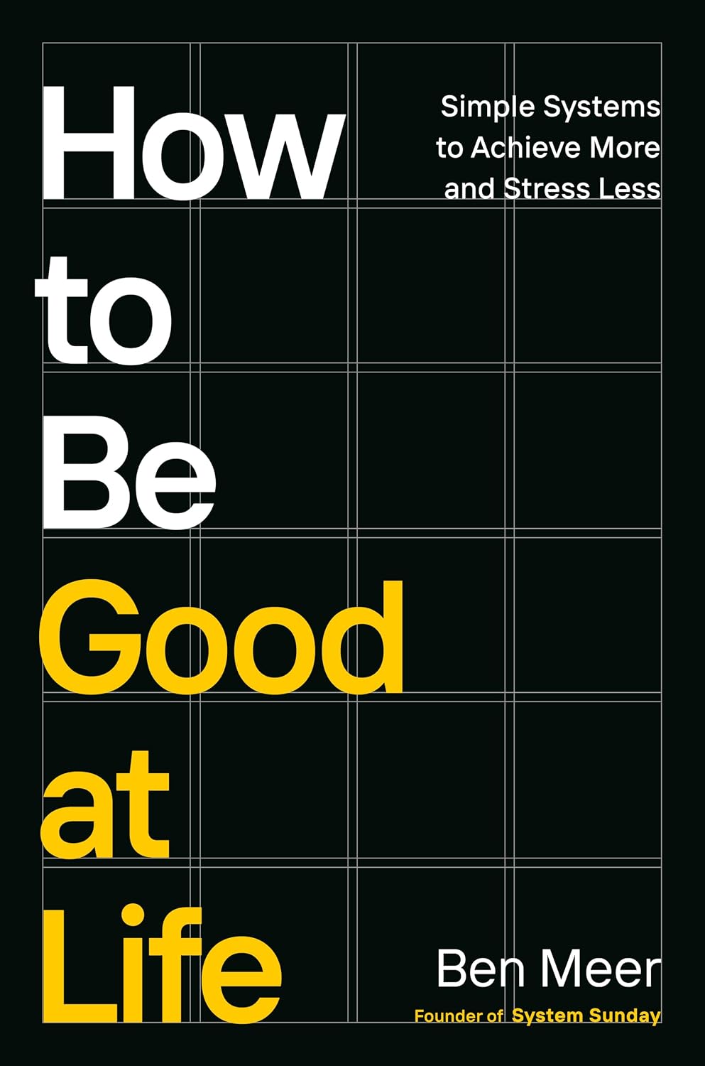 How to Be Good at Life: Simple Systems to Achieve More and Stress Less by Ben Meer | Instant PDF Download (No Physical Book)