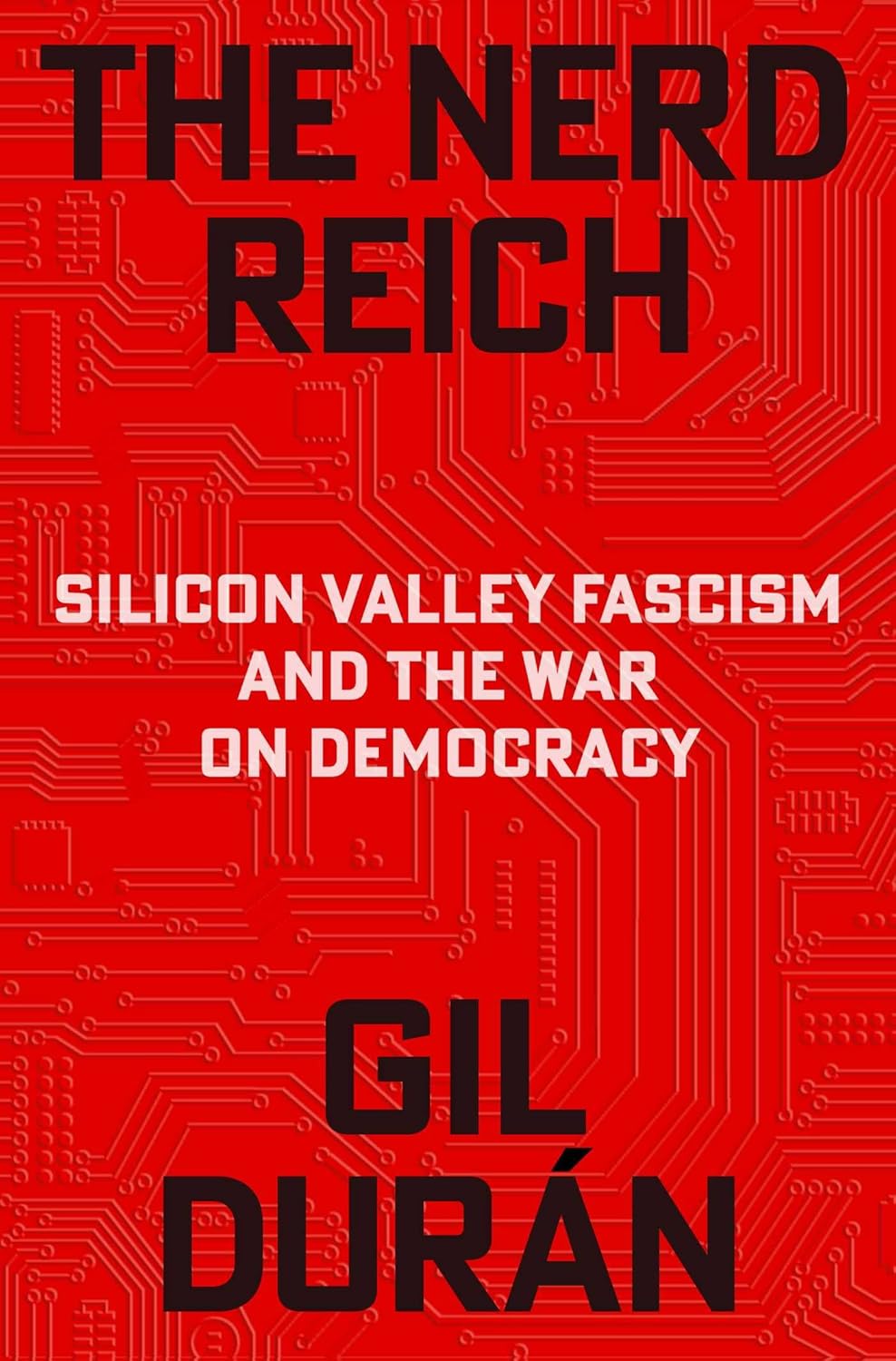 The Nerd Reich: Silicon Valley Fascism and the War on Democracy by Gil Durán | Instant PDF Download (No Physical Book)