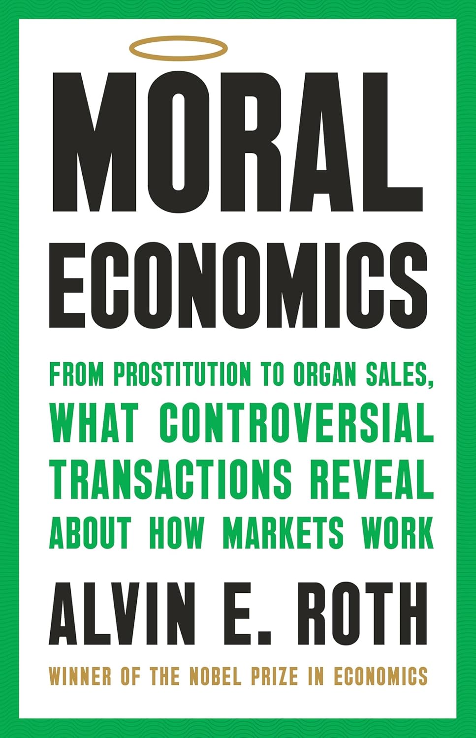 Moral Economics: From Prostitution to Organ Sales, What Controversial Transactions Reveal About How Markets Work by Alvin E. Roth | Instant PDF Download (No Physical Book)