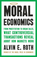 Moral Economics: From Prostitution to Organ Sales, What Controversial Transactions Reveal About How Markets Work by Alvin E. Roth | Instant PDF Download (No Physical Book)