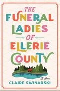 The Funeral Ladies of Ellerie County by Claire Swinarski | Instant PDF Download (No Physical Book)