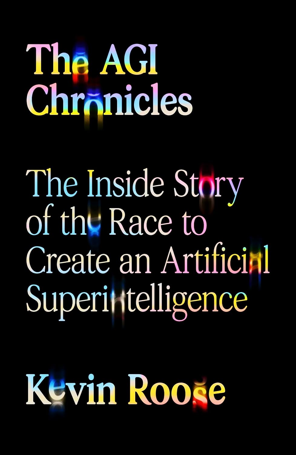 The AGI Chronicles: The Inside Story of the Race to Create an Artificial Superintelligence by Kevin Roose | Instant PDF Download (No Physical Book)