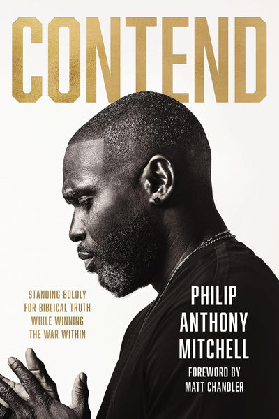 Contend: Standing Boldly for Biblical Truth While Winning the War Within by Philip Anthony Mitchell | Instant PDF Download (No Physical Book)