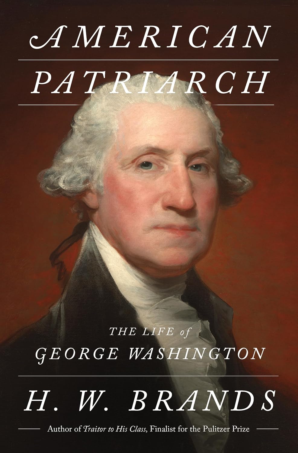 American Patriarch The Life of George Washington by H.W. Brands