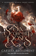 Six Scorched Roses by Carissa Broadbent (Book 1.5 of 5: Crowns of Nyaxia) | Instant PDF Download (No Physical Book)