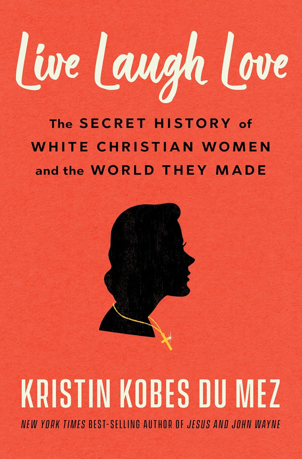 Live Laugh Love: The Secret History of White Christian Women and the World They Made by Kristin Kobes Du Mez | Instant PDF Download (No Physical Book)
