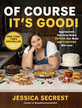 Of Course It’s Good!: Aggressively Delicious Meals ANYONE Can Make and EVERYONE Will Love by Jessica Secrest | Instant PDF Download (No Physical Book)
