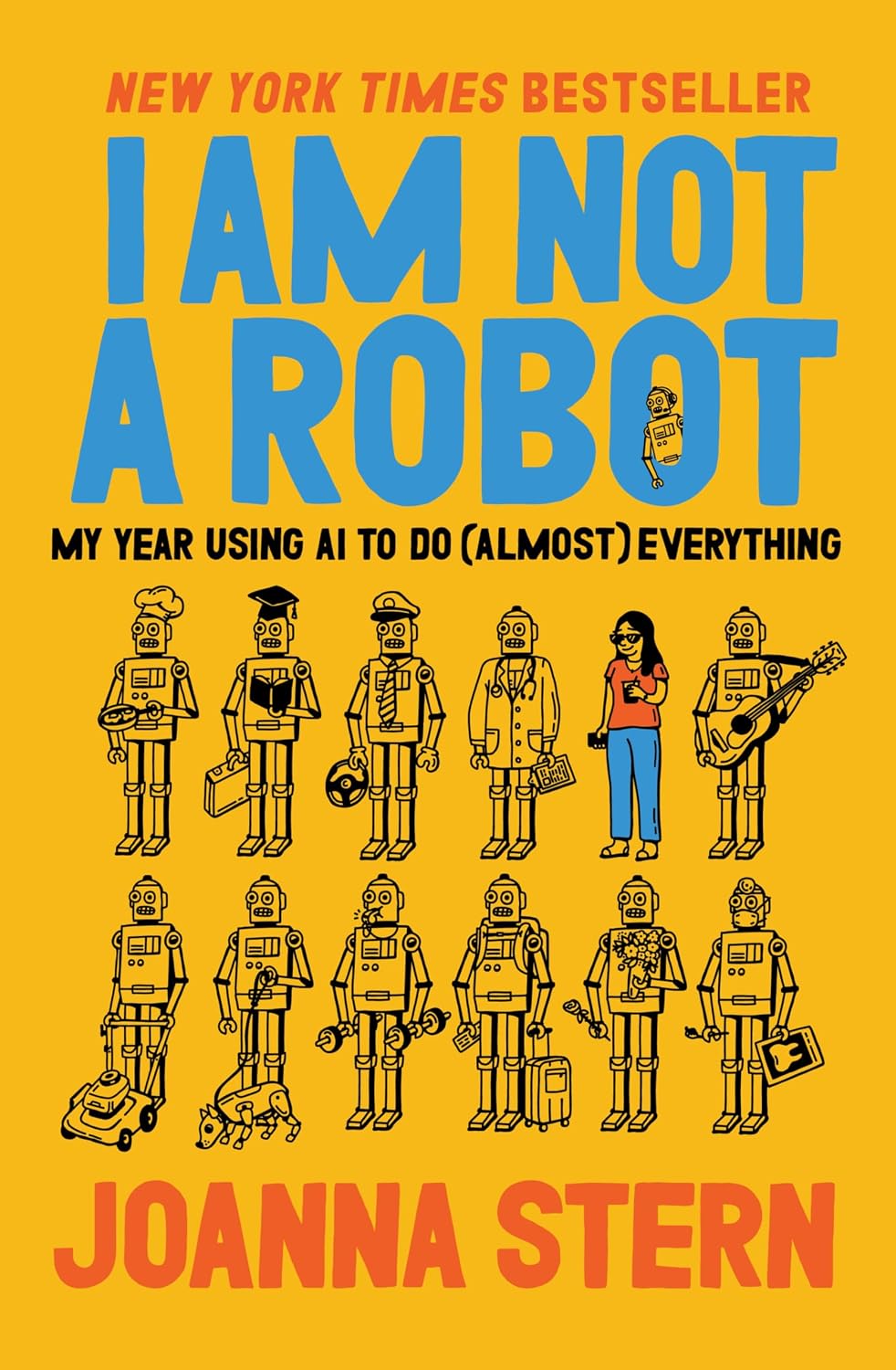 I Am Not a Robot: My Year Using AI to Do (Almost) Everything by Joanna Stern | Instant PDF Download (No Physical Book)