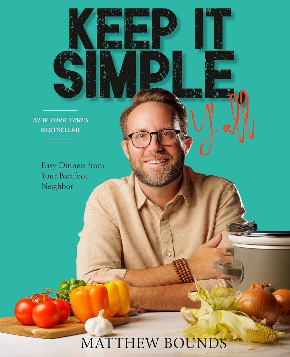 Keep It Simple, Y'all: Easy Dinners from Your Barefoot Neighbor: A Cookbook by Matthew Bounds | Instant PDF Download (No Physical Book)