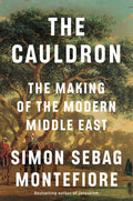 The Cauldron: The Making of the Modern Middle East by Simon Sebag Montefiore | Instant PDF Download (No Physical Book)