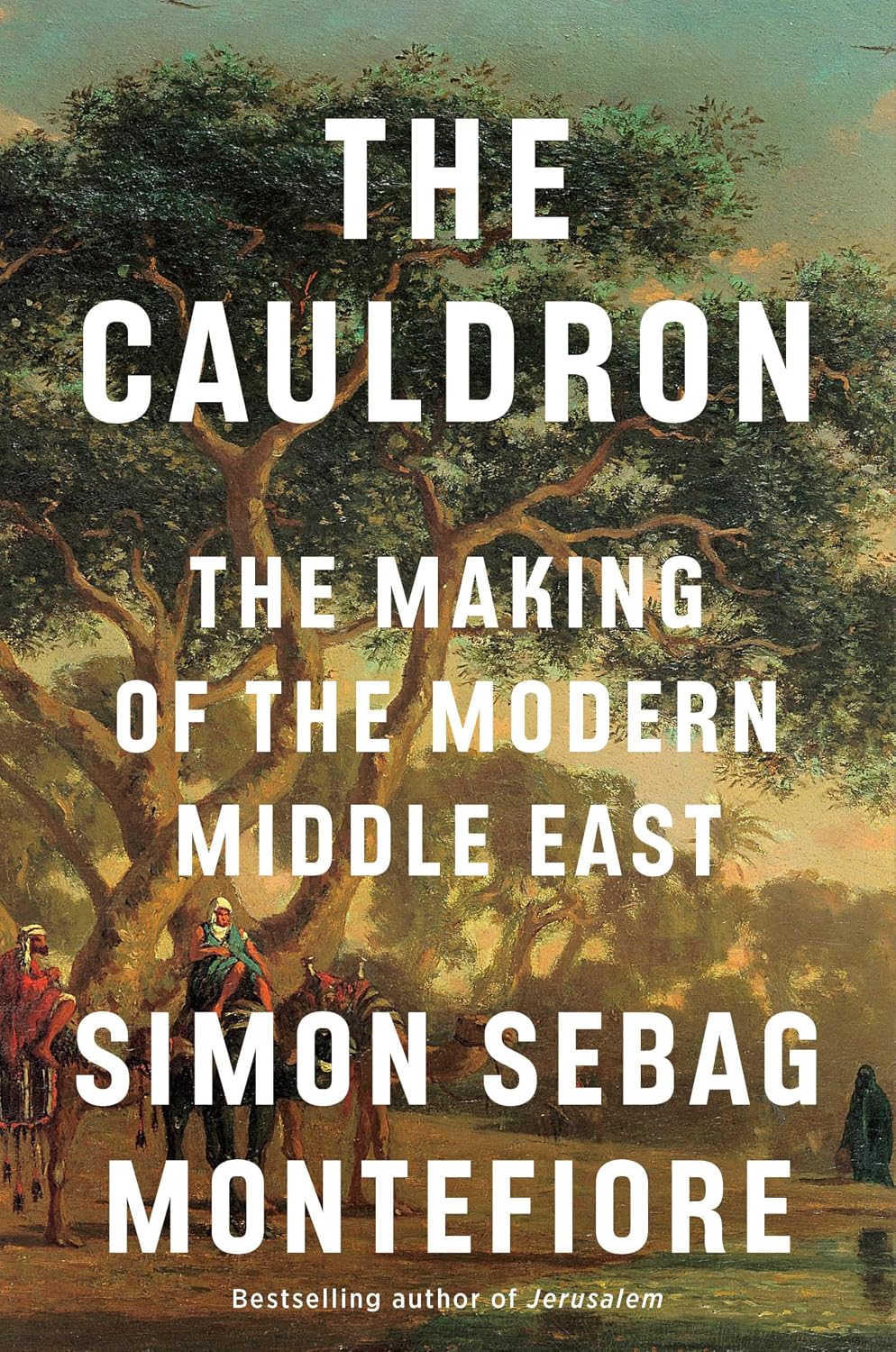 The Cauldron: The Making of the Modern Middle East by Simon Sebag Montefiore | Instant PDF Download (No Physical Book)