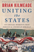 Uniting the States: Six Crucial Moments That Forged the American Miracle – Six Founders Who Shaped America's Revolutionary Democracy by Brian Kilmeade | Instant PDF Download (No Physical Book)