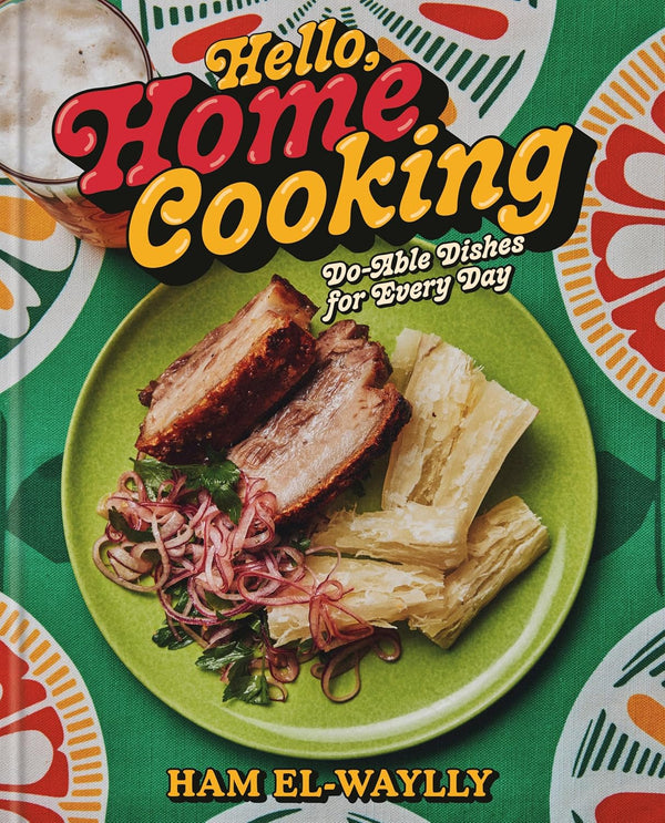 Hello, Home Cooking: Do-Able Dishes for Every Day: A Cookbook by Ham El-Waylly | Instant PDF Download (No Physical Book)