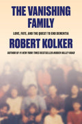 The Vanishing Family: Love, Fate, and the Quest to End Dementia by Robert Kolker | Instant PDF Download (No Physical Book)