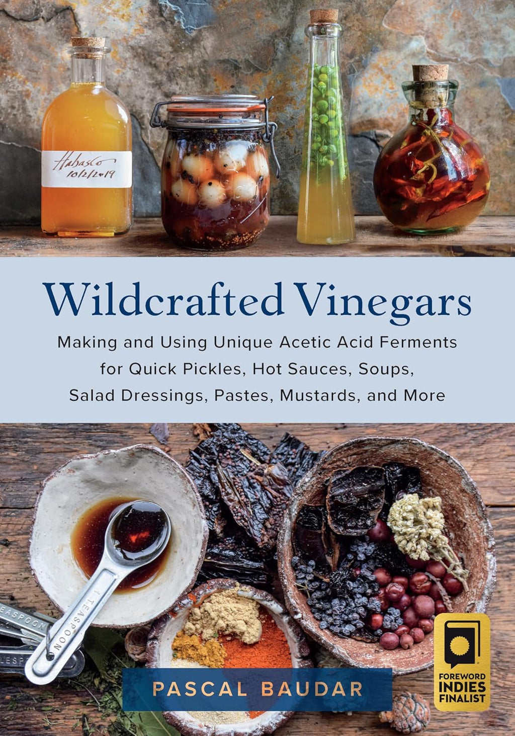 Wildcrafted Vinegars: Making and Using Unique Acetic Acid Ferments for Quick Pickles, Hot Sauces, Soups, Salad Dressings, Pastes, Mustards, and More by Pascal Baudar | Instant PDF Download (No Physical Book)