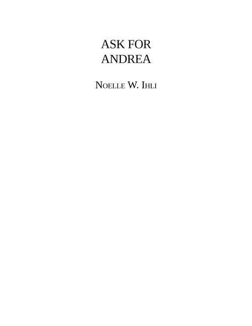 Ask for Andrea by Noelle W. Ihli (Book: 1 of 2 Ask for Andrea) | Instant PDF Download (No Physical Book)