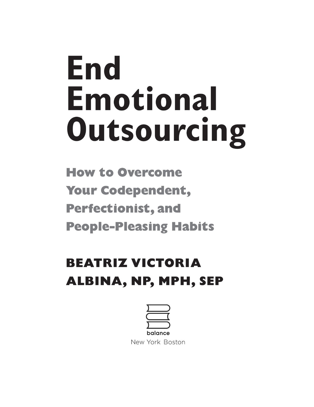 End Emotional Outsourcing: How to Overcome Your Codependent, Perfectionist, and People-Pleasing Habits by Beatriz Victoria Albina | Instant PDF Download (No Physical Book)