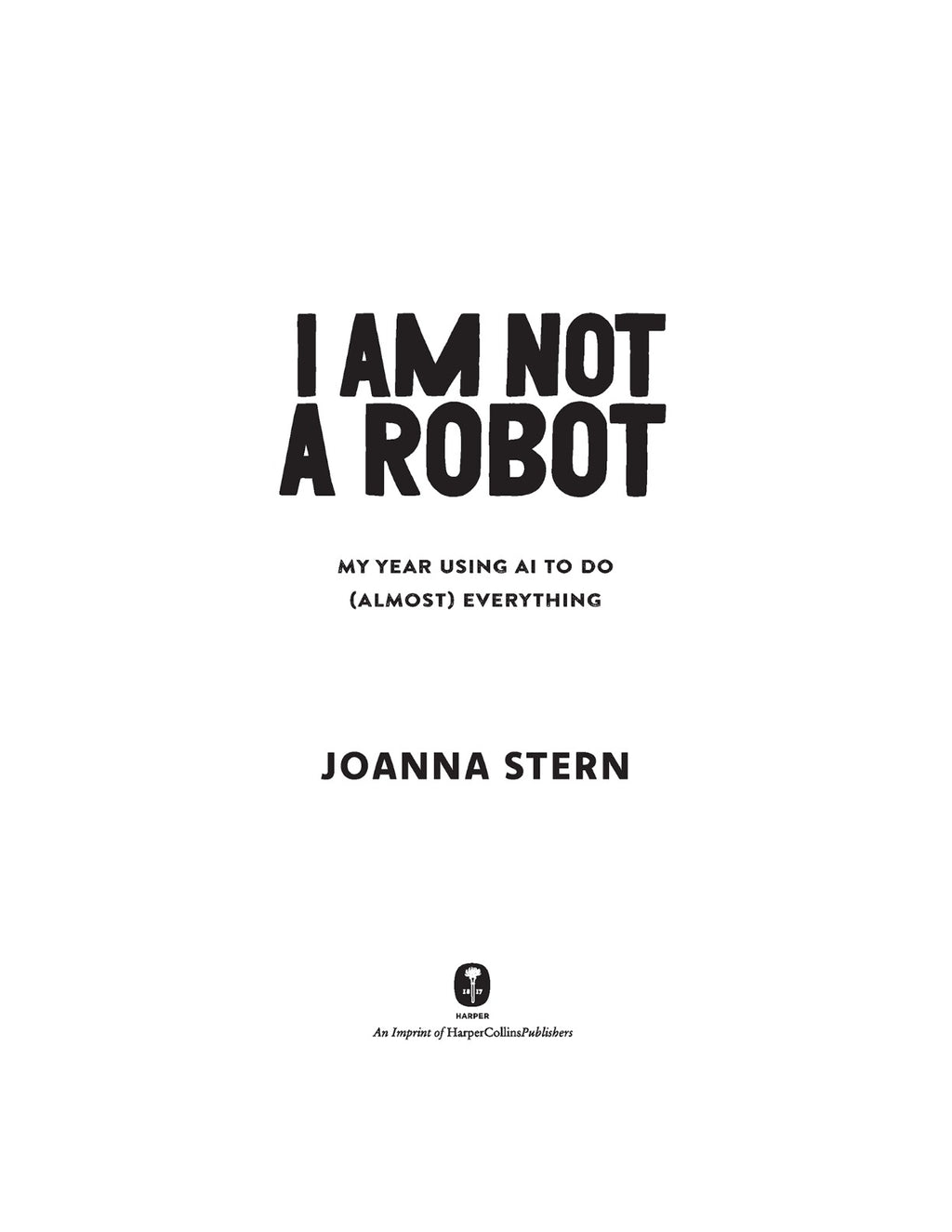 I Am Not a Robot: My Year Using AI to Do (Almost) Everything by Joanna Stern | Instant PDF Download (No Physical Book)