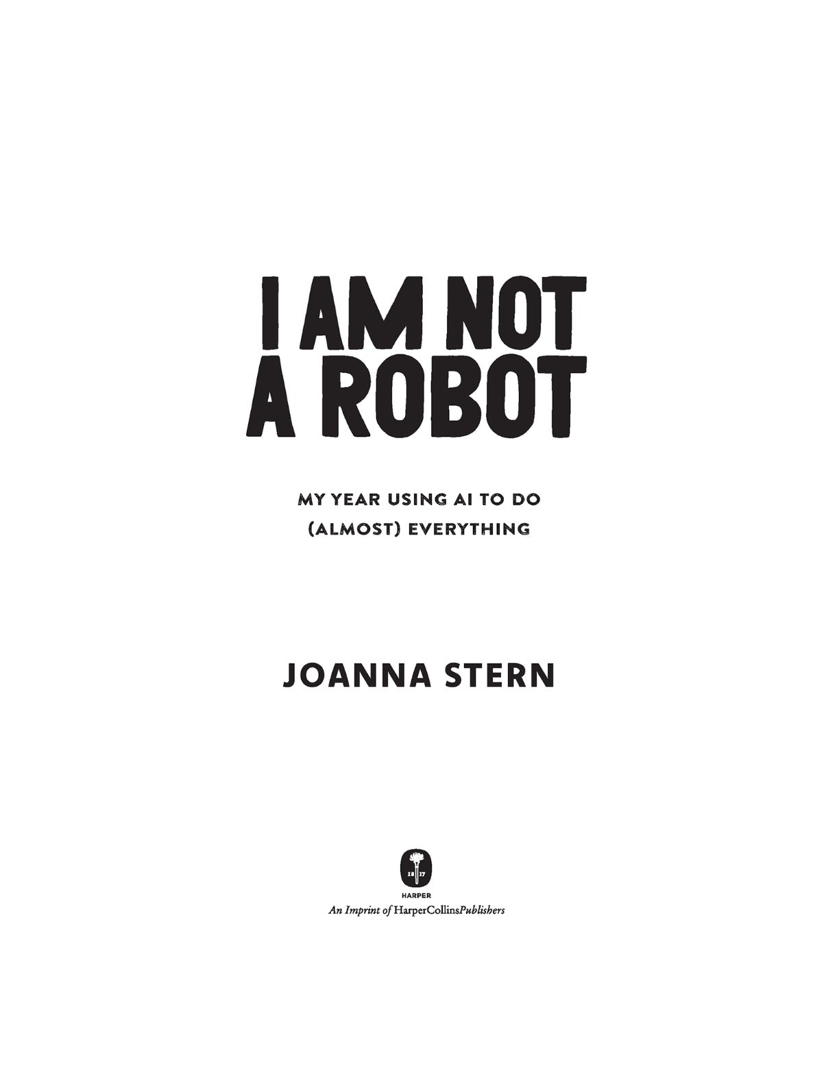 I Am Not a Robot: My Year Using AI to Do (Almost) Everything by Joanna Stern | Instant PDF Download (No Physical Book)