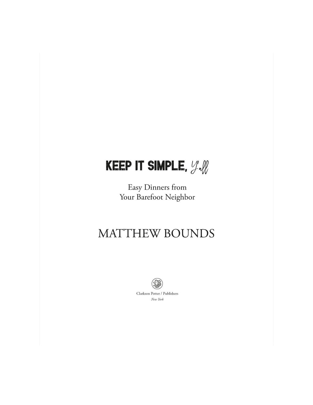 Keep It Simple, Y'all: Easy Dinners from Your Barefoot Neighbor: A Cookbook by Matthew Bounds | Instant PDF Download (No Physical Book)