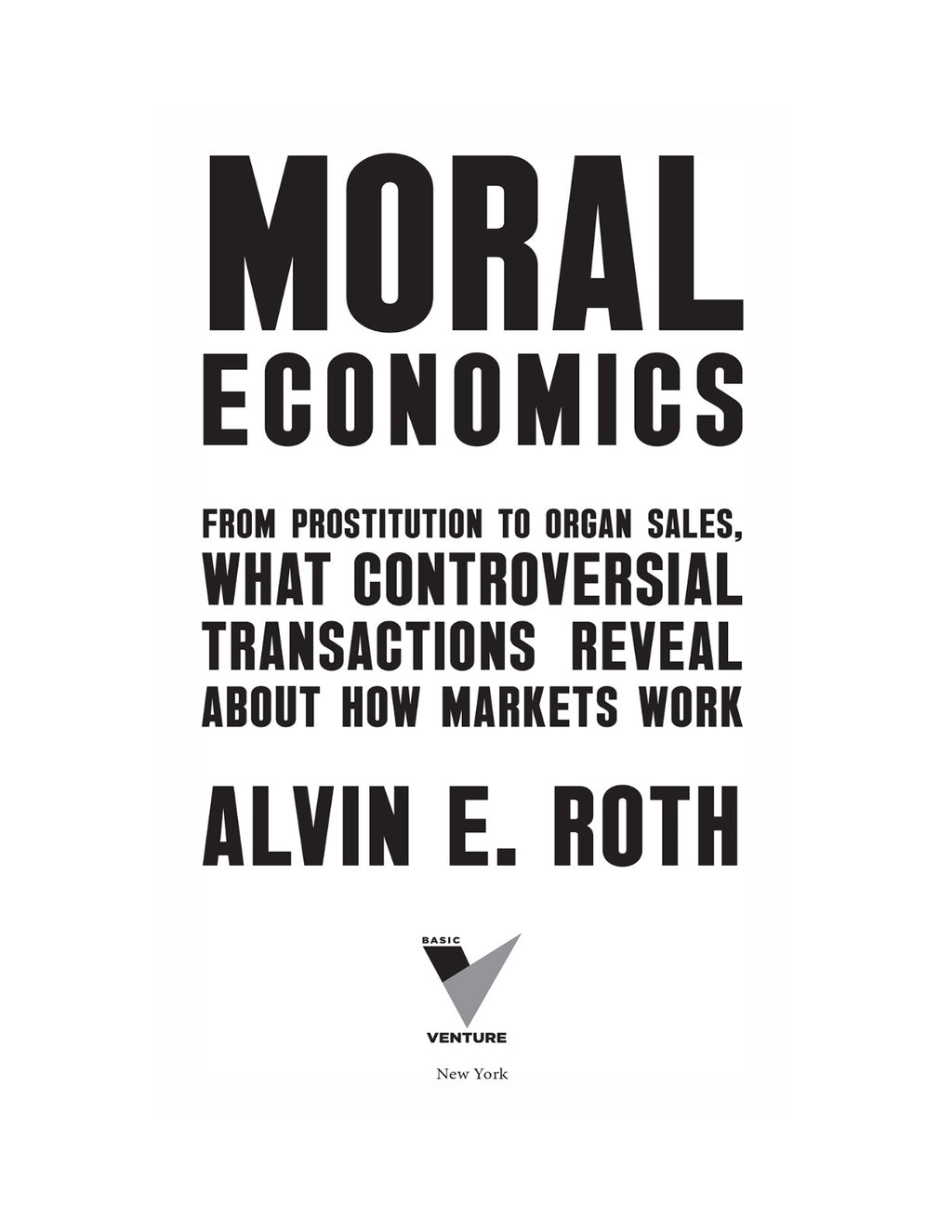 Moral Economics: From Prostitution to Organ Sales, What Controversial Transactions Reveal About How Markets Work by Alvin E. Roth | Instant PDF Download (No Physical Book)