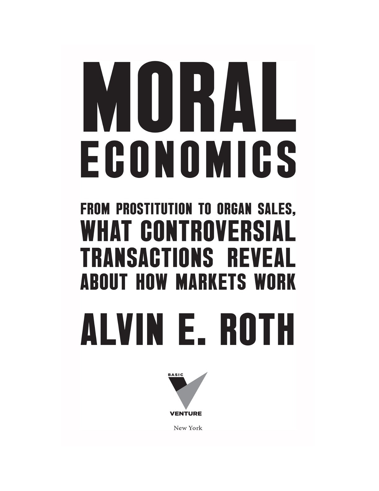 Moral Economics: From Prostitution to Organ Sales, What Controversial Transactions Reveal About How Markets Work by Alvin E. Roth | Instant PDF Download (No Physical Book)