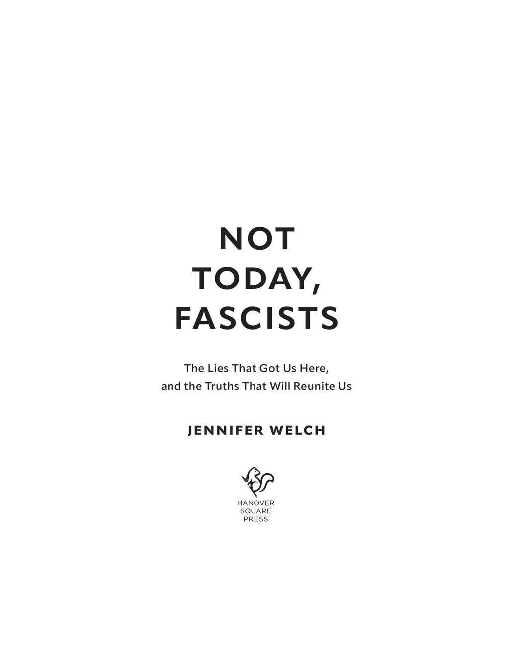 Not Today, Fascists: The Lies That Got Us Here, and the Truths That Will Reunite Us by Jennifer Welch | Instant PDF Download (No Physical Book)