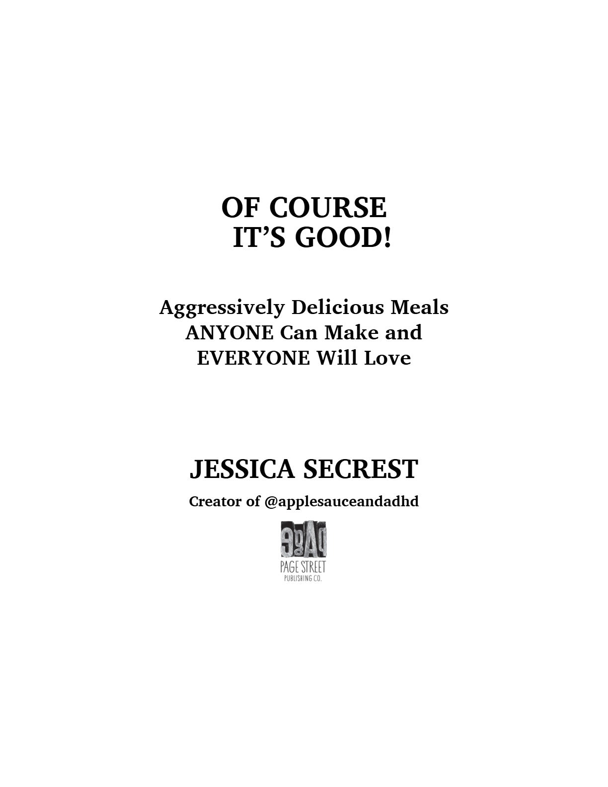 Of Course It’s Good!: Aggressively Delicious Meals ANYONE Can Make and EVERYONE Will Love by Jessica Secrest | Instant PDF Download (No Physical Book)