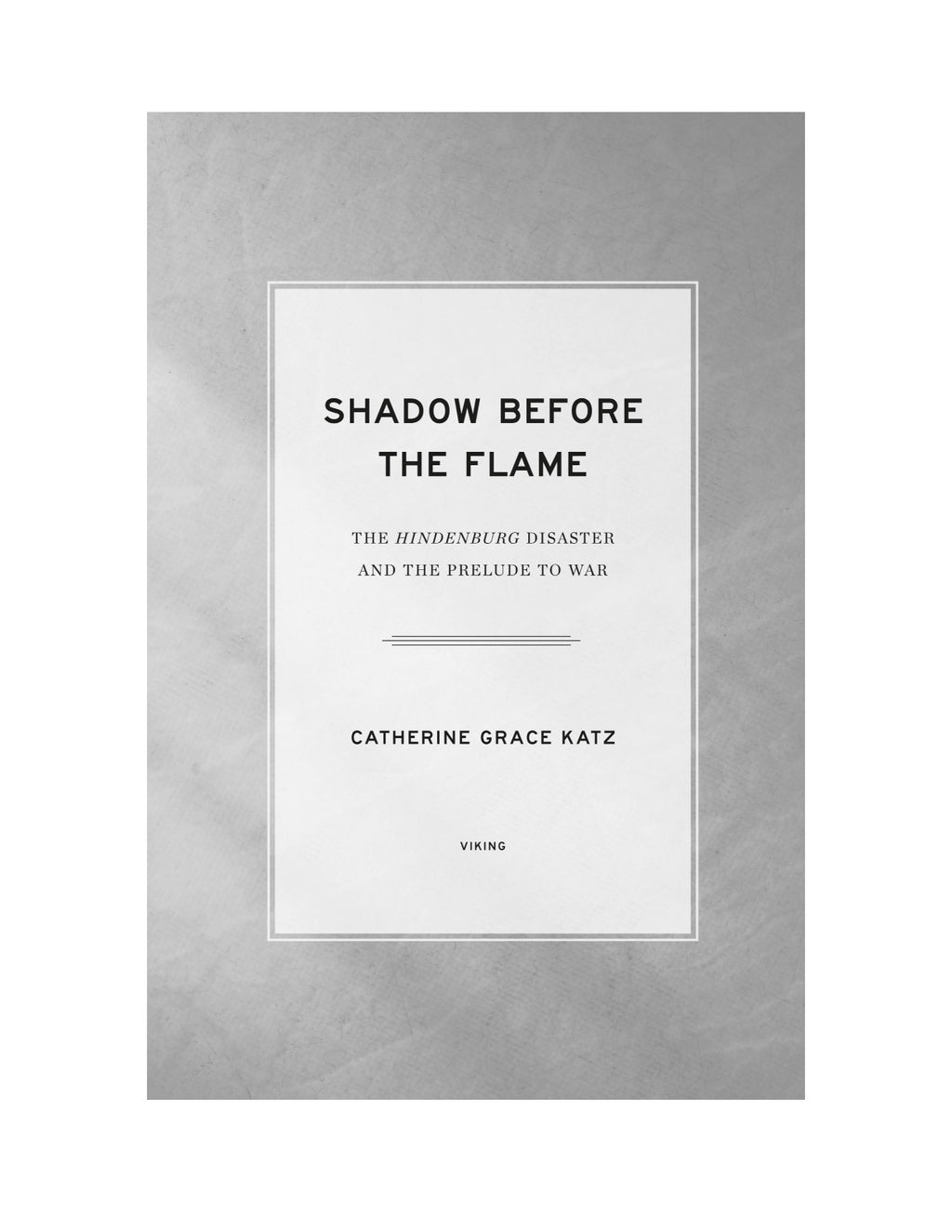 Shadow Before the Flame: The Hindenburg Disaster and the Prelude to War by Catherine Grace Katz | Instant PDF Download (No Physical Book)