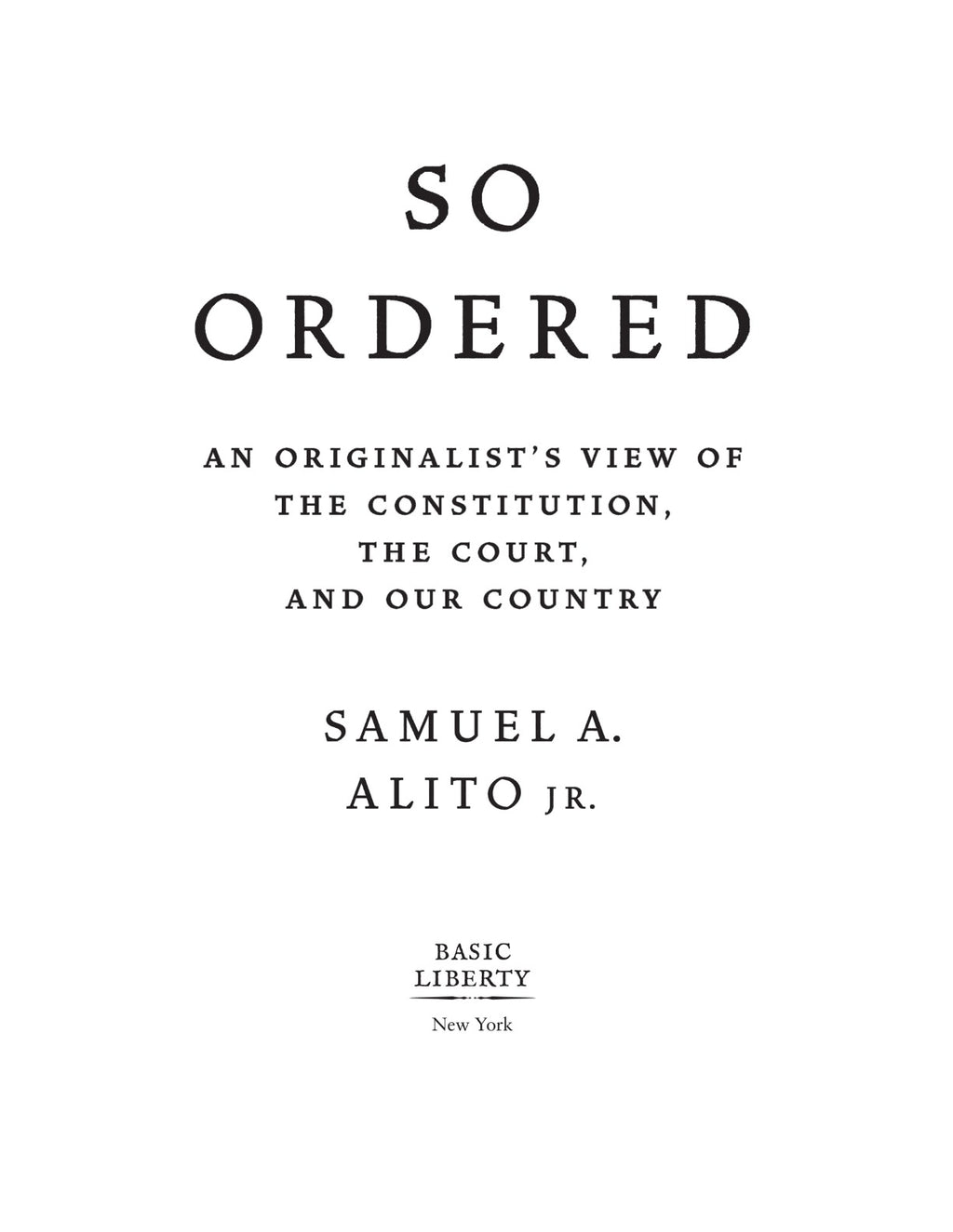 So Ordered: An Originalist’s View of the Constitution, the Court, and Our Country by Justice Samuel A. Alito Jr. | Instant PDF Download (No Physical Book)