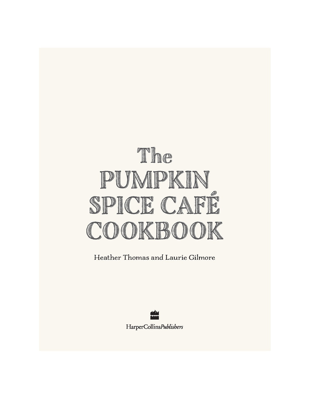 The Pumpkin Spice Café Cookbook: 60 Delicious Dream Harbor Recipes by Laurie Gilmore and Heather Thomas | Instant PDF Download (No Physical Book)