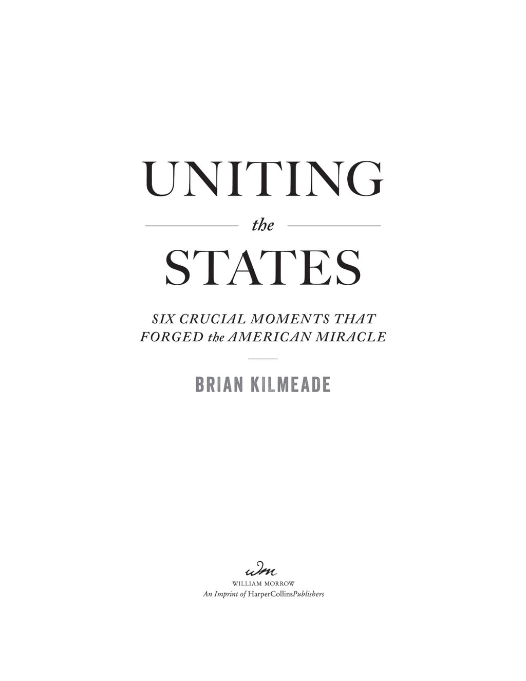 Uniting the States: Six Crucial Moments That Forged the American Miracle – Six Founders Who Shaped America's Revolutionary Democracy by Brian Kilmeade | Instant PDF Download (No Physical Book)