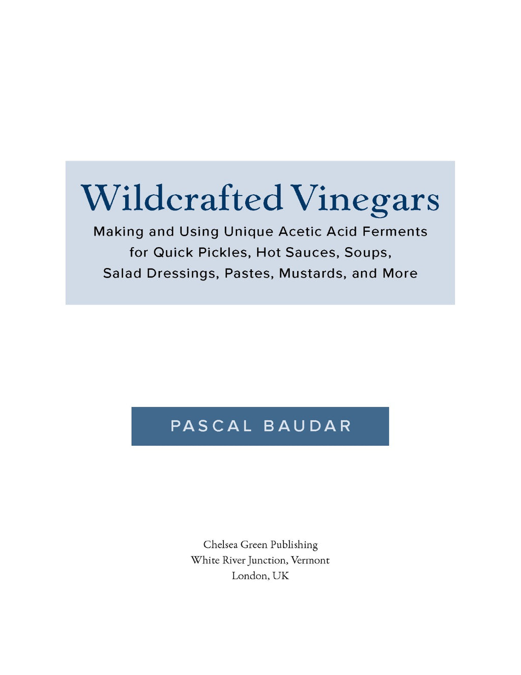 Wildcrafted Vinegars: Making and Using Unique Acetic Acid Ferments for Quick Pickles, Hot Sauces, Soups, Salad Dressings, Pastes, Mustards, and More by Pascal Baudar | Instant PDF Download (No Physical Book)