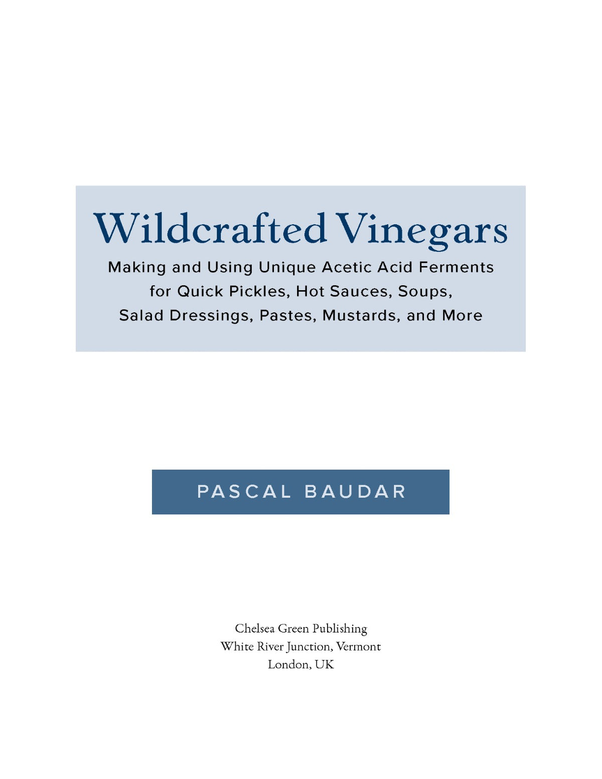 Wildcrafted Vinegars: Making and Using Unique Acetic Acid Ferments for Quick Pickles, Hot Sauces, Soups, Salad Dressings, Pastes, Mustards, and More by Pascal Baudar | Instant PDF Download (No Physical Book)